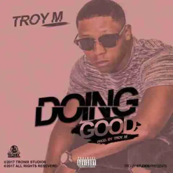 Troy M - Doing Good